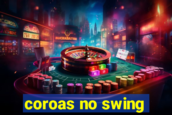 coroas no swing